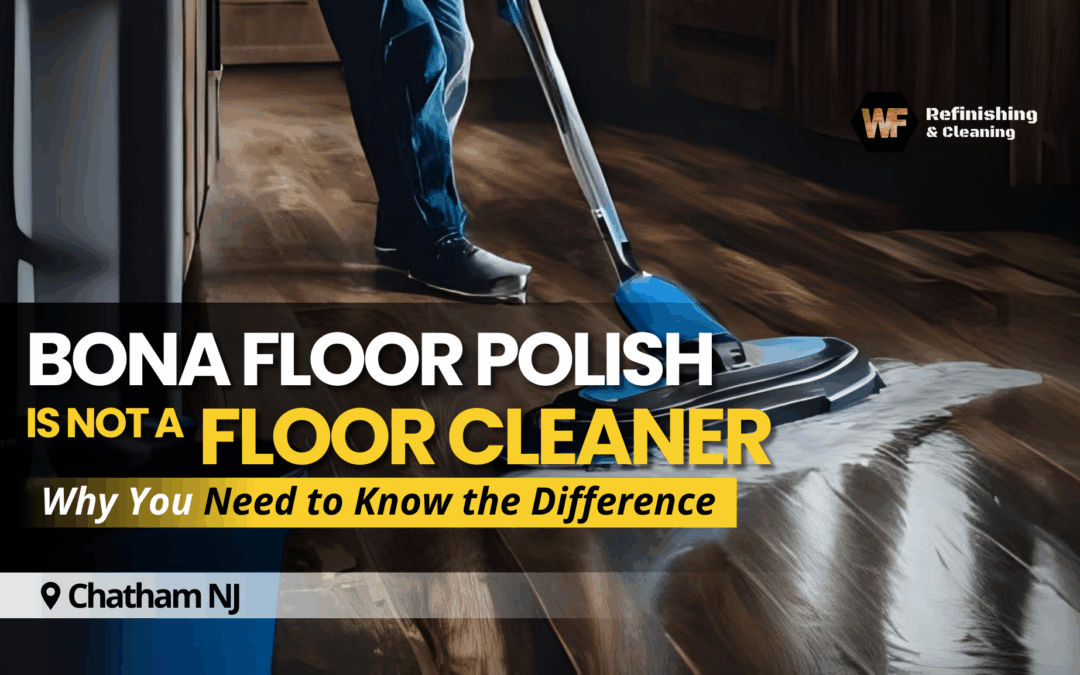 Bona Floor Polish is Not a Floor Cleaner: Why You Need to Know the Difference
