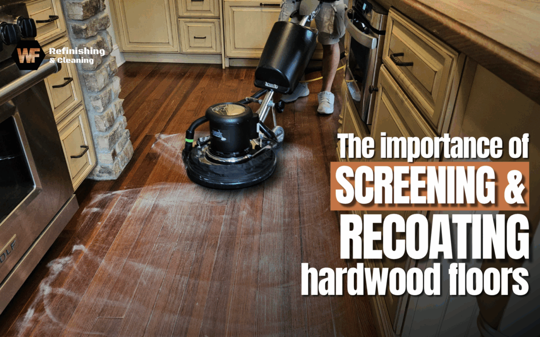 The Importance of Screening and Recoating Hardwood Floors