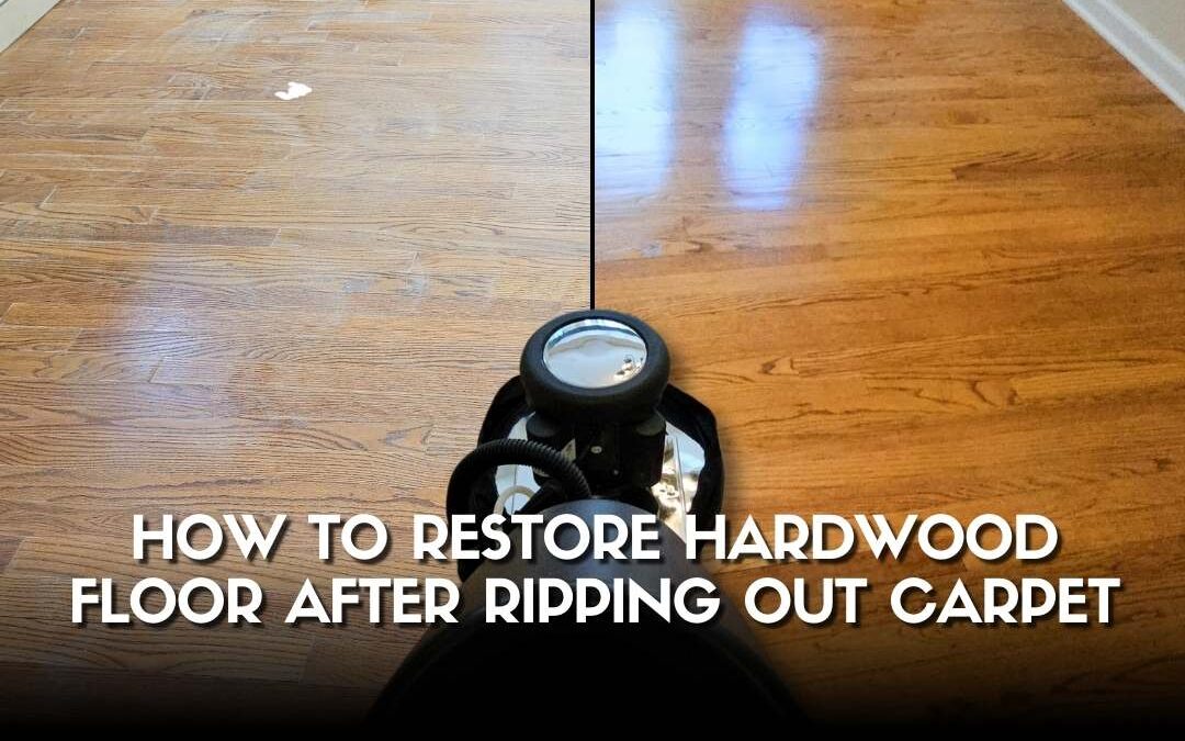 How to Restore Hardwood Floor After Ripping Out Carpet