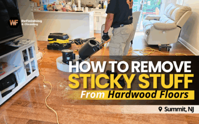 How to Remove Sticky Stuff From Hardwood Floors in Summit, NJ