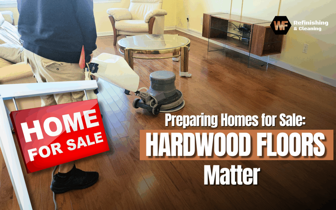 Preparing Homes for Sale: Hardwood Floors Matter in Westfield NJ