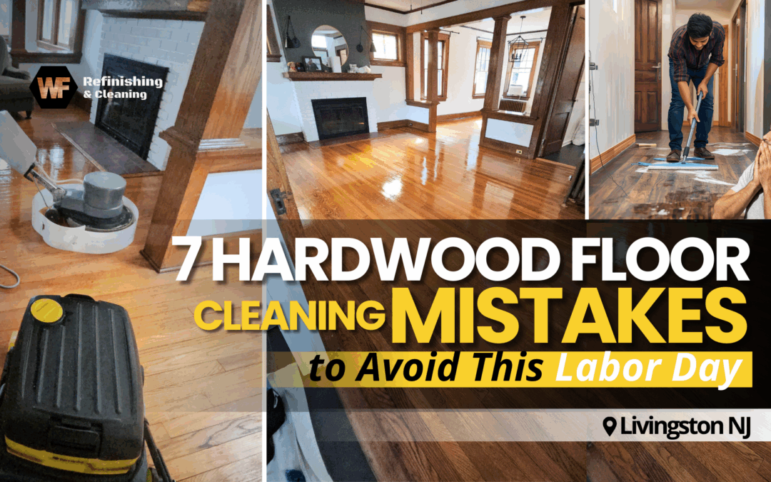 7 Hardwood Floor Cleaning Mistakes to Avoid This Labor Day