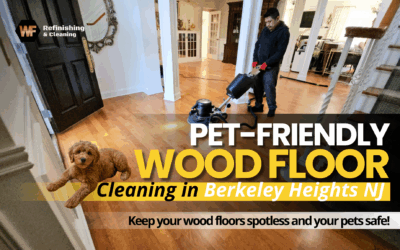 Pet-Friendly Wood Floor Cleaning in Berkeley Heights NJ