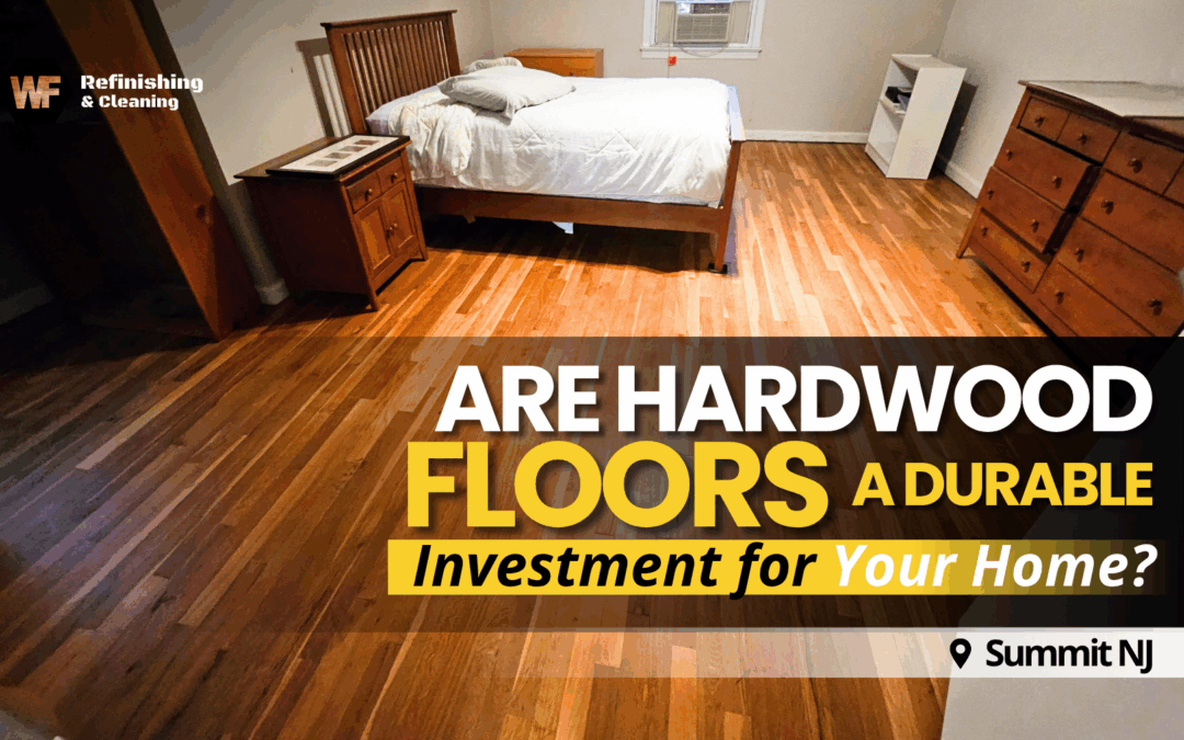 Are Hardwood Floors a Durable Investment for Your Home?