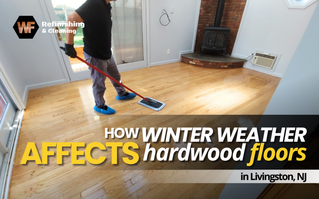 How Winter Weather Affects Hardwood Floors in Livingston, NJ