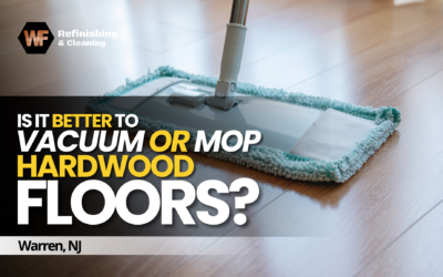 Is it Better to Vacuum or Mop Hardwood Floors? | Warren, NJ